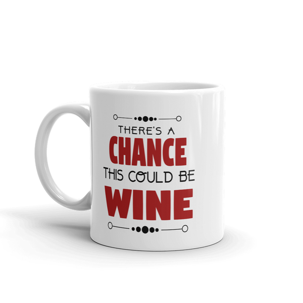 There's A Chance This Could Be Wine Coffee Mug