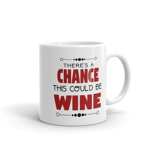 There's A Chance This Could Be Wine Coffee Mug